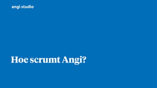 Hoe scrumt Angi?
 