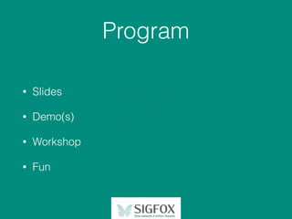 Program
• Slides
• Demo(s)
• Workshop
• Fun
 