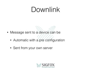 Downlink auto
• Simply set what message you want to send back
• Hardcoded
• Time, Station ID, .. for sync purposes
 