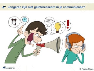 Jongeren zijn niet geïnteresseerd in je communicatie?
© Pepijn Claus
 