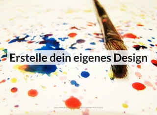 Erstelle dein eigenes Design
https://www.ﬂickr.com/photos/78469123@N08/7826161062/
 