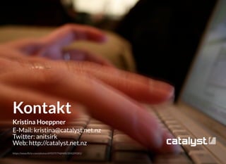 Kristina Hoeppner
E-Mail: kristina@catalyst.net.nz
Twitter: anitsirk
Web: http://catalyst.net.nz
KontaktKontakt
https://www.ﬂickr.com/photos/69507579@N00/504209281/
 