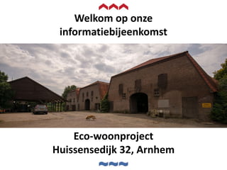 Interesse?
huissensedijk32@gmail.com
Eco-woonproject
Huissensedijk 32, Arnhem
 