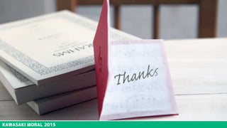 KAWASAKI MORAL 2015
川崎
モラル
 