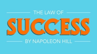 SUCCESS
THE LAW OF
BY NAPOLEON HILL
 