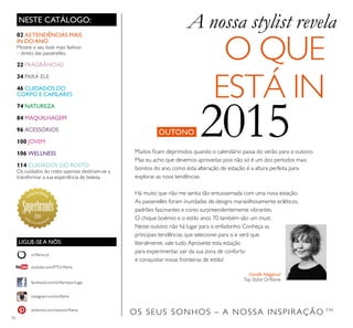 10
OS SEUS SONHOS – A NOSSA INSPIRAÇÃO TM
NESTE CATÁLOGO:
Camille Hägglund
Top Stylist Oriﬂame
02 ASTENDÊNCIAS MAIS
IN DOANO
Mostre o seu look mais fashion
– direto das passerelles.
22 FRAGRÂNCIAS
34 PARA ELE
46 CUIDADOS DO
CORPO E CAPILARES
74 NATUREZA
84 MAQUILHAGEM
96 ACESSÓRIOS
100 JOVEM
106 WELLNESS
114 CUIDADOS DO ROSTO
Os cuidados do rosto sazonais destinam-se a
transformar a sua experiência de beleza.
Muitos ﬁcam deprimidos quando o calendário passa do verão para o outono.
Mas eu acho que devemos aproveitar, pois não só é um dos períodos mais
bonitos do ano, como esta alteração de estação é a altura perfeita para
explorar as nova tendências.
Há muito que não me sentia tão entusiasmada com uma nova estação.
As passerelles foram inundadas de designs maravilhosamente ecléticos,
padrões fascinantes e cores surpreendentemente vibrantes.
O chique boémio e o estilo anos 70 também são um must.
Neste outono não há lugar para o enfadonho. Conheça as
principais tendências que selecionei para si e verá que,
literalmente, vale tudo.Aproveite esta estação
para experimentar, sair da sua zona de conforto
e conquistar novas fronteiras de estilo!
A nossa stylist revela
O QUE
ESTÁ IN
OUTONO 2015
LIGUE-SE A NÓS:
facebook.com/oriﬂameportugal
instagram.com/oriﬂame
oriﬂame.pt
pinterest.com/weareoriﬂame
youtube.com/PTOriﬂame
2014
 
