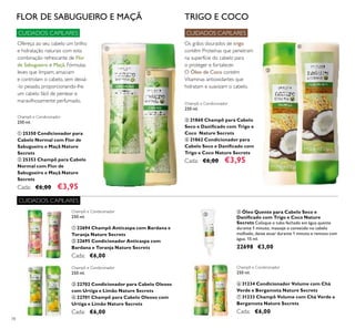 78
ቦ Óleo Quente para Cabelo Seco e
Daniﬁcado com Trigo e Coco Nature
Secrets Coloque o tubo fechado em água quente
durante 1 minuto, massaje o conteúdo no cabelo
molhado, deixe atuar durante 1 minuto e remova com
água. 15 ml.
22698 €3,00
FLOR DE SABUGUEIRO E MAÇÃ
Ofereça ao seu cabelo um brilho
e hidratação naturais com esta
combinação refrescante de Flor
de Sabugueiro e Maçã. Fórmulas
leves que limpam, amaciam
e controlam o cabelo, sem deixá-
-lo pesado, proporcionando-lhe
um cabelo fácil de pentear e
maravilhosamente perfumado.
TRIGO E COCO
Os grãos dourados de trigo
contêm Proteínas que penetram
na superfície do cabelo para
o proteger e fortalecer.
O Óleo de Coco contém
Vitaminas antioxidantes que
hidratam e suavizam o cabelo.
Champô e Condicionador
250 ml.
ቢ 25350 Condicionador para
Cabelo Normal com Flor de
Sabugueiro e Maçã Nature
Secrets
ባ 25353 Champô para Cabelo
Normal com Flor de
Sabugueiro e Maçã Nature
Secrets
Cada: €6,00 €3,95
Champô e Condicionador
250 ml.
ቤ 21860 Champô para Cabelo
Seco e Daniﬁcado com Trigo e
Coco Nature Secrets
ብ 21862 Condicionador para
Cabelo Seco e Daniﬁcado com
Trigo e Coco Nature Secrets
Cada: €6,00 €3,95
Champô e Condicionador
250 ml.
ቢ 22694 Champô Anticaspa com Bardana e
Toranja Nature Secrets
ባ 22695 Condicionador Anticaspa com
Bardana e Toranja Nature Secrets
Cada: €6,00
Champô e Condicionador
250 ml.
ቤ 22702 Condicionador para Cabelo Oleoso
com Urtiga e Limão Nature Secrets
ብ 22701 Champô para Cabelo Oleoso com
Urtiga e Limão Nature Secrets
Cada: €6,00
Champô e Condicionador
250 ml.
ቧ 31234 Condicionador Volume com Chá
Verde e Bergamota Nature Secrets
ቨ 31233 Champô Volume com Chá Verde e
Bergamota Nature Secrets
Cada: €6,00
CUIDADOS CAPILARES
CUIDADOS CAPILARES
CUIDADOS CAPILARES
ቢ
ባ
ቤ
ብ
ቢ
ባ
ቤ
ብ
ቦ
ቧ
ቨ
 