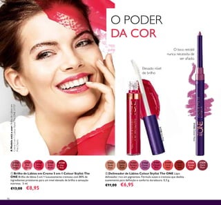 86
O PODER
DA COR
31438
Coral
Ideal
31435
Perfect
Pink
31436
Clover
Haze
31440
Smoke
Red
31434
Spicy
Nude
31439
Real
Red
31433
Nude
Rose
31437
Vibrant
Pink
31829
Dark
Plum
ባ Delineador de Lábios Colour Stylist The ONE Lápis
delineador rico em pigmentos. Fórmula suave e cremosa que desliza
suavemente para deﬁnição e conforto duradouro. 0,3 g.
€11,00 €6,95
ቢ Brilho de Lábios em Creme 5 em 1 Colour Stylist The
ONE Brilho de lábios 5 em 1 luxuosamente cremoso com 80% de
ingredientes protetores para um nível elevado de brilho e sensação
nutritiva. 5 ml.
€13,00 €8,95
31736
French
Beige
31737
Pink
Charm
31738
Sweet
Peach
31739
Rose
Blush
31740
Hot
Pink
Elevado nível
de brilho
AModeloestáausar:BrilhodeLábiosem
Creme5em1ColourStylistTheONE31737
PinkCharm.
31740HotPink
31436CloverHaze31436CloverHaze
ቢ
ባ
O bico retrátil
nunca necessita de
ser aﬁado.
 