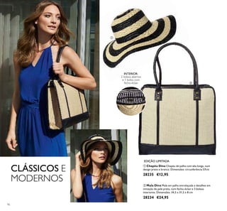 ቢ
ባ
96
ባ Mala Dina Mala em palha entrelaçada e detalhes em
imitação de pele preta, com fecho-éclair e 3 bolsos
interiores. Dimensões: 34,5 x 31,5 x 8 cm
28234 €24,95
ቢ Chapéu Dina Chapéu de palha com aba longa, num
design preto e branco. Dimensões: circunferência 57cm
28235 €12,95
CLÁSSICOS E
MODERNOS
INTERIOR:
2 bolsos abertos
e 1 bolso com
fecho-éclair.
EDIÇÃO LIMITADA
 