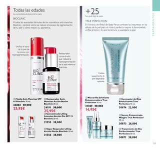 123
ብ Súper Reparador Lifting
Acción Noche Bioclinic 30 ml.
21356 38,00€
ቤ Concentrado Lifting
Intensivo Acción Día SPF 15
Bioclinic 30 ml.
21353 38,00€
Todas las edades
La cosmecéutica al alcance de tu mano
BIOCLINIC
ቢ Fluído Anti-Manchas SPF
45 Bioclinic 30 ml.
24882 38,00€
25,95€
ባ Restaurador Anti-
Manchas Acción Noche
Bioclinic 30 ml.
24191 38,00€
25,95€
ቤ Serum Concentrado
Milagro True Perfection
30 ml.
30873 28,00€
ብ Tratamiento de Día
Perfeccionador True
Perfection 50 ml.
30871 28,00€
El Extracto de Árbol de Seda Persa combate las impurezas en las
células de la piel para un rostro perfecto: mejora la luminosidad,
uniﬁca el tono y le aporta tersura y suavidad a la piel.
+25Para todo tipo de pieles
TRUE PERFECTION
ባ Iluminador de Ojos
Revitalizante True
Perfection 15 ml.
30874 22,00€
ቢ Mascarilla Exfoliante
Rejuvenecedora True
Perfection 50 ml.
31309 20,00€
14,95€
Uniﬁca el tono
de la piel de
las zonas con
hiperpigmentación.
Restaurador
concentrado
que reduce la
hiperpigmentación
de la piel mientras
duermes.
Exfolia
suavemente la
piel dejándola
radiante
TRATAMIENTOS
ቢ
ባ
ቤ ብ
ቢ
ባ
ቤ
ብ
Prueba las avanzadas fórmulas de los cosméticos anti-manchas
Bioclinic y sentirás cómo se reduce el exceso de pigmentación
de tu piel y cómo mejora su apariencia.
 
