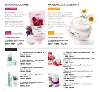 ቢ
ባ
ቤ
ብ
ቦ
ቢ
ባ
ቤ
ብ
ቦ
ቧ
ቢ
82
ቢ Mascarilla Peel-off con Uva
Love Nature 50 ml.
30169 9,00€ 7,95€
ባ Crema Facial con Manzanilla
Love Nature 50 ml.
30157 13,00€ 11,95€
UVA ANTIOXIDANTE
PIEL CANSADA: Se muestra
apagada, gris y falta de ﬂexibilidad.
Necesitada de antioxidantes
revitalizantes.
EXTRACTO DE SEMILLA DE
UVA: Rejuvence la piel cansada
con su rico poder antioxidante.
MANZANILLA SUAVIZANTE
PIEL SENSIBLE: Propensa a las rojeces y
a la tirantez, le inﬂuyen negativamente los
cambios climáticos. Necesita una atención
especial y muy delicada.
MANZANILLA: Conocida
por sus beneﬁcios suavizantes,
refrescantes y revitalizantes sobre
la piel.
¡ÚLTIMA OPORTUNIDAD! ¡ÚLTIMA OPORTUNIDAD!
TODAS LAS
EDADES PIEL SENSIBLE
PARA ROSTRO
PARA ROSTRO
PARA ROSTRO
TODAS LAS
EDADES
ቢ Limpiadora en Gel con Árbol de Té
Love Nature 150 ml.
30153 12,00€
ባ Loción Hidratante Facial con Árbol
de Té Love Nature 50 ml.
30124 13,00€
ቦ Mascarilla de Arcilla con Árbol de
Té Love Nature 50 ml.
30154 9,00€
ብ Stick Corrector con Árbol de Té
Love Nature 4 g.
30155 10,00€
ቤ Stick Puriﬁcante con Árbol de Té
Love Nature 15 ml.
30156 10,00€
ቤ Mousse Hidratante con Frambuesa Love
Nature 50 ml.
31302 13,00€
ቢ Limpiadora Refrescante con Frambuesa Love
Nature 150 ml.
31303 12,00€
ባ Exfoliante Revitalizante con Frambuesa Love
Nature 50 ml.
31304 9,00€
ቦ Crema de Día Antienvejecimiento SPF 10
Love Nature 50 ml.
31394 14,00€
ቧ Crema de Noche Antienvejecimiento Love
Nature 50 ml.
31395 14,00€
ብ Contorno de Ojos Antienvejecimiento Love
Nature 15 ml.
31396 12,00€
ባ
STRESSED SKIN
 