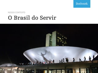 NOSSO CONTEXTO
O Brasil do Servir