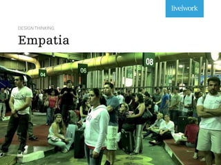 DESIGN THINKING
Empatia