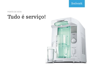 PONTO DE VISTA
Tudo é serviço!