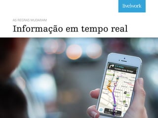 AS REGRAS MUDARAM
Informação em tempo real