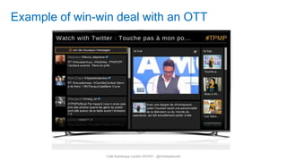 11
Café Numérique London S01E01 - @christopherufin
Example of win-win deal with an OTT
 