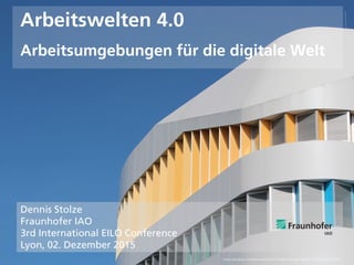 © Fraunhofer IAO, IAT Universität Stuttgart Seite 1
Arbeitswelten 4.0
Arbeitsumgebungen für die digitale Welt
Dennis Stolz...