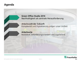© Fraunhofer IAO, IAT Universität Stuttgart Seite 3
Agenda
Green Office Studie 2014
Nachhaltigkeit als zentrale Herausford...