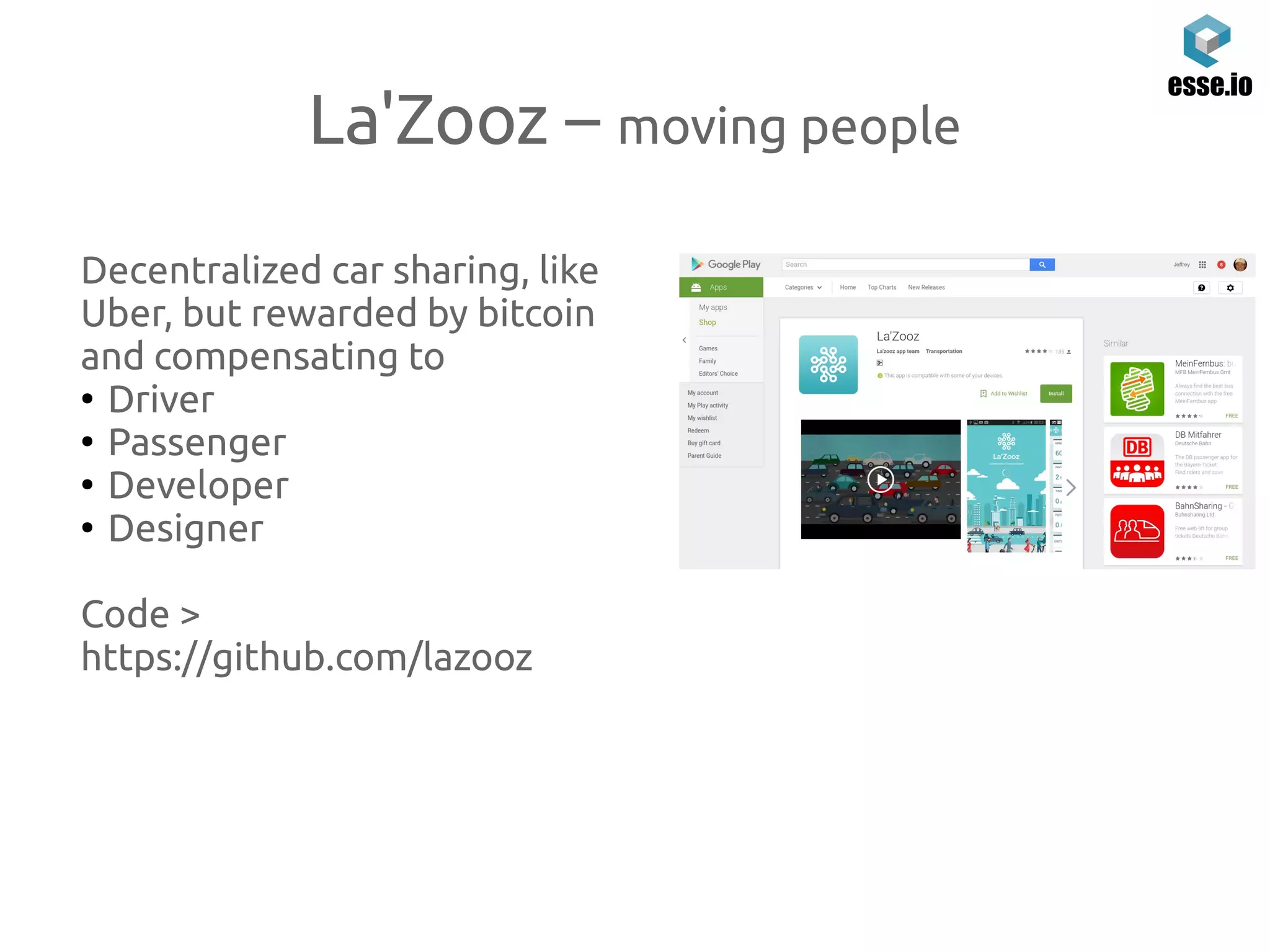 La'Zooz – moving people
Decentralized car sharing, like
Uber, but rewarded by bitcoin
and compensating to
●
Driver
●
Passenger
●
Developer
●
Designer
Code >
https://github.com/lazooz
 