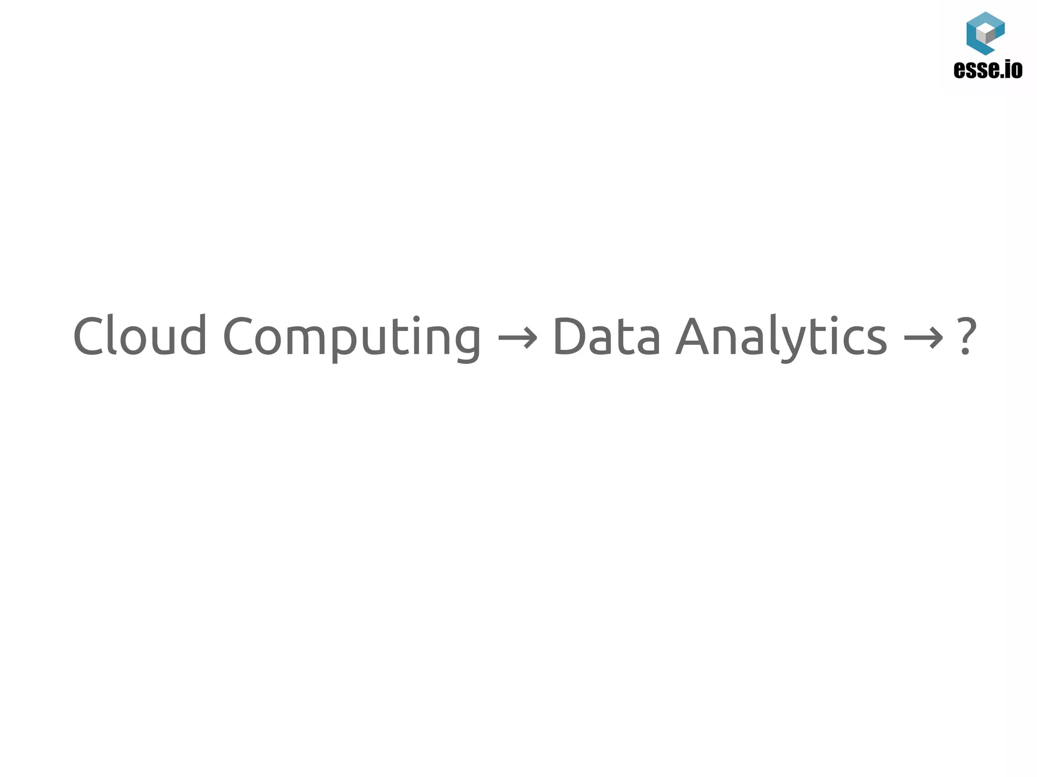 Cloud Computing Data Analytics ?→ →
 
