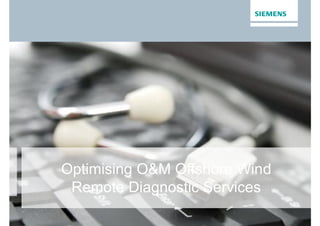 Page 20 Nov. 2013 EMEA OF BD / Siemens Belgium Restricted © Siemens AG 2013. All rights reservedRestricted © Siemens AG 2013. All rights reservedRestricted © Siemens AG 2013. All rights reserved
Optimising O&M Offshore Wind
Remote Diagnostic Services
 