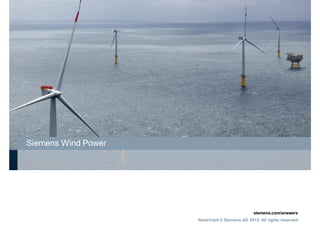 siemens.com/answers
Restricted © Siemens AG 2013. All rights reserved
siemens.com/answers
Restricted © Siemens AG 2013. All rights reserved
siemens.com/answers
Restricted © Siemens AG 2013. All rights reserved
Cost of Energy approach
Siemens Wind Power
 