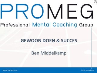GEWOON	DOEN	&	SUCCES
Ben	Middelkamp
 
