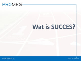 Wat	is	SUCCES?
 