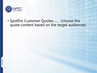 • Spotfire Customer Quotes……. (choose the
quote content based on the target audiences)
02/12/2015
 