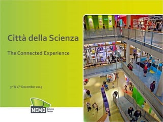 Città della Scienza
The Connected Experience
3rd & 4th December 2015
 