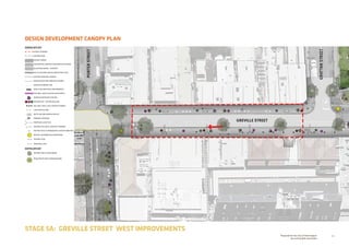 34Prepared for the City of Stonnington
by rushwright associates
DESIGN DEVELOPMENT CANOPY PLAN
STAGE 5A: GREVILLE STREET WEST IMPROVEMENTS
+EX 0.00
+RL 0.00
GREVILLE STREET
PORTERSTREET
GRATTANSTREET
HARDSCAPE KEY
EXTENT OF WORKS
EXISTING KERB
ASPHALT PAVING
CONTRASTING INTERSECTION THRESHOLD PAVING
BLUESTONE PAVING - FOOTPATH
TACTILE GROUND SURFACE INDICATORS (TGSI)
EXISTING KERB AND CHANNEL
RAISED BLUESTONE KERB AND CHANNEL
OVERHEAD AWNING LINE
BENCH SEAT WITH BACK AND ARMRESTS
SEAT WALL: MULTICOLOUR GLAZED BRICK
RAISED PLANTER WITH SEATING
FEATURE SEAT / BUTTON BOLLARD
BOLLARD: STEEL CLAD CONCRETE THIMBLE
CIRCULAR BOLLARD
RECYCLING AND RUBBISH BIN SET
DRINKING FOUNTAIN
PROPOSED LIGHT POLE
EXISTING POLE WITH LIGHTING TO REMAIN
EXISTING POLE TO REMAIN WITH LIGHTING REMOVED
BEACON: INFORMATION  WAYFINDING
EXISTING LEVEL
PROPOSED LEVEL
SOFTSCAPE KEY
EXISTING TREE TO BE RETAINED
WSUD TREEPIT WITH UNDERPLANTING
 