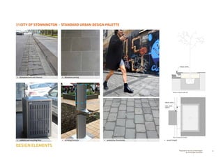 44Prepared for the City of Stonnington
by rushwright associates
7.1 CITY OF STONNINGTON - STANDARD URBAN DESIGN PALETTE
DESIGN ELEMENTS
PartD:StandardPalette
length of
ections,
alking
eople are
r range)
er
edestrian
ure car /
tment.
49City of Stonnington / Chapel Street Palette  Guidelines 2013
PartD:StandardPalette
Standard Kerb  Channel Profile
Uncut bluestone pitchers, sawn bluestone gutterstone and sawn
bluestone kerb.
Sawn bluestone pitchers
uted along the
m
buted along
f kerbstone
distributed
annel forms
at sawn top
nnel stones
where that is
xisting kerb.
b.
Channel
Street
Pedestrian Zone Kerbstone Gutter-
stone
54 City of Stonnington / Chapel Street Palette  Guidelines 2013
PartD:StandardPalette
WSUD LINTEL
WSUD LINTEL
HEEL SAFE
GRATE
WSUD LINTEL
WSUD LINTEL
HEEL SAFE
GRATE
Plan of typical pit location
Section of typical water inlet
Standard Planting Palette
Description
WSUD Side Entry pit located along Chapel Street to act as a
primary watering system for the trees planted in footpath.
Pit to be covered with bicycle safe stormwater grate. Refer to
7.18 Street Pit Grate.
Application
To be distributed along Chapel street in close proximity to trees
planted in footpath.
Preference is to have one side entry pit per tree.
Dimensions
TBC
Installation
In kerb and channel to manufacturer recommendations.
Maintenance
Periodic inspection by Council’s Maintenance Department.
.
8.4 Standard Side Entry Pit
Standard Furniture Palette
7.11 Standard Water Station - Option A
Description
DDA compliant filtered water station with drinking fountain and
bottle refill dispenser.
Application
To be distributed at key public areas along Chapel Street,such
as pause points and village squares.
Where possible, the station should be installed adjacent to
garden bed areas where spilt and excess water can be used to
irrigate planting.
Materials and Finishes
Housing frame: Stainless steel (304)
Housing unit: Anodised aluminium
Water supply connection: 50mm PVC
Graphic Panels: 2mm thick polycarbonate sheet
Dimensions
Length: 598mm
Width: 327mm
Height: Custom height at 1050mm
Installation
Surface mount or sub surface mount to manufacturer
recommendations.
All plumbing and drainage work is to be done in accordance
with the local authority’s regulations and by a licensed
contractor.
Maintenance
Periodic inspection by Council’s Maintenance Department.
Filter to be replaced every 12-18 months.
Recommended Supplier or Similar
Arrow-Alpha Industries
Unit customised at
1050mm high
FOOTPTAHS+DRIVEWAYS
CityofStonnington
STANDARDPALETTE
FOOTPTAHS+SHAREWAYSFOOTPATHDETAILS,LANES+SHAREWA
Granite/BluestoneGranite/BluestoneGraniteSetts
450x450200x200100x100
Sawn bluestone pavers
Description
Pedestrian grade natural sawn bluestone paving
Application
To be distributed along the entire length of Chapel Street as the
primary pavement.
Materials and Finishes
Material: Bluestone
Colour: Natural
Finish: Sawn
Dimensions
Length: 595mm
Width: 595mm
Thickness: 40mm
Installation
Laid in a stretcher bond pattern perpendicular to kerb.
Provide a 5mm joint to paving.
The paving should be a consistent finish, level and flush with
adjacent pavement surfaces.
Provide construction, expansion and isolation joints to
engineer’s requirements.
Install on mortar bed and insitu concrete base to engineer’s
requirements.
Maintenance
Periodic inspection by Council’s Maintenance Department.
Supplier
Preference for Australian sourced bluestone
7.19 Standard Footpath Paving - Pedestrian Grade Zone
•	 bluestone kerb and channel
•	 rubbish and recycling bins •	 drinking fountain •	 wsud treepit
•	 bluestone paving
•	 pedestrian thresholds
 