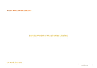 82Prepared for the City of Stonnington
by rushwright associates
9.2 SITE WIDE LIGHTING CONCEPTS
LIGHTING DESIGN
REFER APPENDIX B: WGE SITEWIDE LIGHTING
 