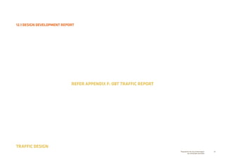 88Prepared for the City of Stonnington
by rushwright associates
12.1 DESIGN DEVELOPMENT REPORT
TRAFFIC DESIGN
REFER APPENDIX F: OBT TRAFFIC REPORT
 