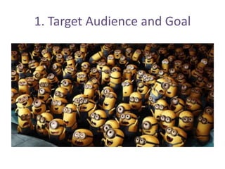 1. Target Audience and Goal
 