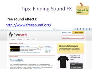 Tips: Finding Sound FX
Free sound effects:
http://www.freesound.org/
 