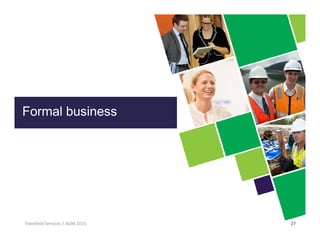 Click to edit Master title style
27Transfield Services | AGM 2015
Formal business
 