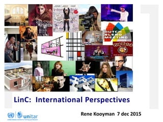 LinC: International Perspectives
Rene Kooyman 7 dec 2015
 