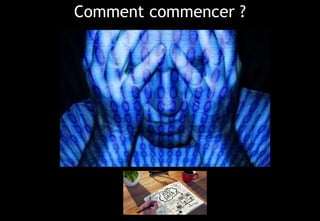 © 53
Comment commencer ?
 
