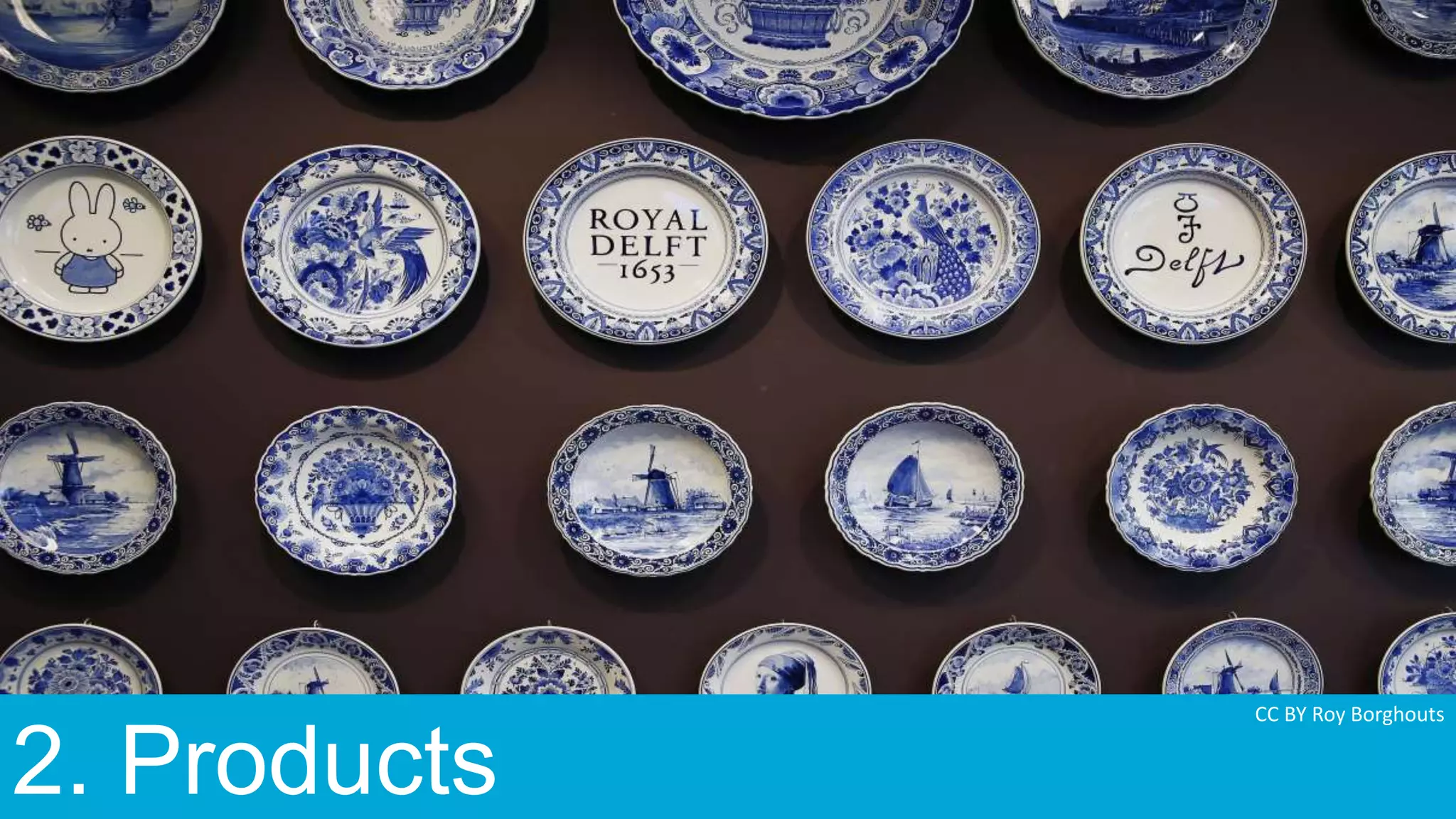 2. Products
CC BY Roy Borghouts
 