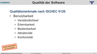 Qualitätsmanagement & Informationsmanagement COMARCH WebinarDr. Ulrich Kampffmeyer 10
© PROJECT CONSULT Unternehmensberatung Dr. Ulrich Kampffmeyer GmbH 2011 / Autorenrecht: <Vorname Nachname> Feb-16 / Quelle: PROJECT CONSULT 2
Qualität der Software
Qualitätsmerkmale nach ISO/IEC 9126
• Benutzbarkeit
• Verständlichkeit
• Erlernbarkeit
• Bedienbarkeit
• Attraktivität
• Konformität
 