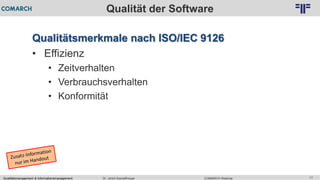 Qualitätsmanagement & Informationsmanagement COMARCH WebinarDr. Ulrich Kampffmeyer 11
© PROJECT CONSULT Unternehmensberatung Dr. Ulrich Kampffmeyer GmbH 2011 / Autorenrecht: <Vorname Nachname> Feb-16 / Quelle: PROJECT CONSULT 2
Qualität der Software
Qualitätsmerkmale nach ISO/IEC 9126
• Effizienz
• Zeitverhalten
• Verbrauchsverhalten
• Konformität
 