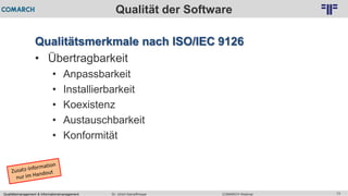 Qualitätsmanagement & Informationsmanagement COMARCH WebinarDr. Ulrich Kampffmeyer 13
© PROJECT CONSULT Unternehmensberatung Dr. Ulrich Kampffmeyer GmbH 2011 / Autorenrecht: <Vorname Nachname> Feb-16 / Quelle: PROJECT CONSULT 2
Qualität der Software
Qualitätsmerkmale nach ISO/IEC 9126
• Übertragbarkeit
• Anpassbarkeit
• Installierbarkeit
• Koexistenz
• Austauschbarkeit
• Konformität
 