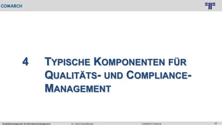 63
© PROJECT CONSULT Unternehmensberatung Dr. Ulrich Kampffmeyer GmbH 2011 / Autorenrecht: <Vorname Nachname> Feb-16 / Quelle: PROJECT CONSULT 3
COMARCH WebinarDr. Ulrich KampffmeyerQualitätsmanagement & Informationsmanagement
4 TYPISCHE KOMPONENTEN FÜR
QUALITÄTS- UND COMPLIANCE-
MANAGEMENT
 