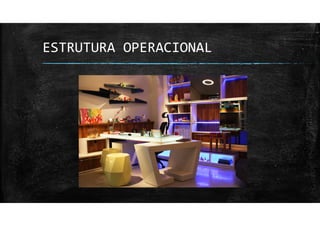 ESTRUTURA OPERACIONAL
 