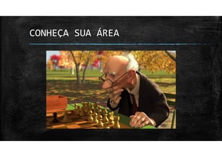 CONHEÇA SUA ÁREA
 