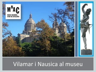 Vilamar i Nausica al museu
 