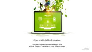 © LIMECRAFT
connected	crea*vity	
Cloud-enabled Video Production
Learn how Producers increase their Productivity
while at the same Time delivering more Value for Money
 