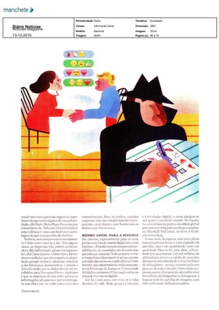 social tem consequências negativas supe
riores do que ceder alguma da sua privaci
dade» diz Paulo MotaPinto Para o ex juiz
conselheiro do Tribunal Constitucional
estacedência é «mais um fenómeno socio
lógico do que uma questão de direito»
Todavia nem sempre esse consentimen
to é feito como manda a lei «Em alguns
casos as empresas não pedem autoriza
ção e dão informação pouco transparen
te» diz Clara Guerra «Além disso há ter
mos econdições que não respeitam alegis
lação porque incluem cláusulas abusivas
e são feitos para desincentivar a leitura
A lei diz ainda que os dados devem ser re
colhidos para fins específicos e legítimos
e que as empresas devem reter apenas as
informações adequadas e pertinentes pa
ra esse fim e não as ceder a terceiros sem
consentimento Mas na prática «muitas
empresas não são eompletamente trans
parentes nem dizem o que fazem com os
dados a que têm acesso»
MESMO ASSIM PARA A MAIORIA
das pessoas especialmente para os mais
jovens estarforado mundo digital nãoé uma
hipótese «Paraeles asredessociaiseadispo
nibilização de conteúdos são ferramentas
quotidianas naturais Tudo acontece online
e o importante éfazerparte do grupo mesmo
correndoalgunsriscos» explicaFátimaAbreu
Ferreira queestáaterminarumdoutoramen
to em Psicologia da Justiça na Universidade
doMinhocomotema «Vitimizaçãoonline os
riscos deviverna era digital»
Até há vinte anos convivia se à volta
da mesa do café Hoje graças à internet
e à revolução digital a mesa alargou se
aos quatro cantos do mundo No fundo
é a concretização prática da aldeia global
prevista em 1963 pelo sociólogo canadia
no Marshall McLuhan no livro A Galá
xia Gutenberg
Como seria de esperar este novo plano
comunicacional levou a uma explosão da
partilha tanto em quantidade como em
qualidade Para se ter uma ideia o Face
book tem atualmente 1 55 mil milhões de
utilizadores ativos c a media de conexões
diárias em setembro foi de 1 01 mil milhões
de utilizadores ou seja umaem cada sete
pessoas de todo o mundo Outro dado im
pressionante diariamente são publicadas
80 milhões de fotografias no Instagram a
famosa rede de partilha de imagens com
400 milhões de utilizadores ativos
Diário Notícias
66 a 74
S/Cor
3891
56361
Nacional
Informação Geral
Diario
Notícias Magazine
Tiragem:
Âmbito:
Classe:
Periodicidade: Temática:
Dimensão:
Imagem:
Página (s):13­12­2015
Sociedade
 