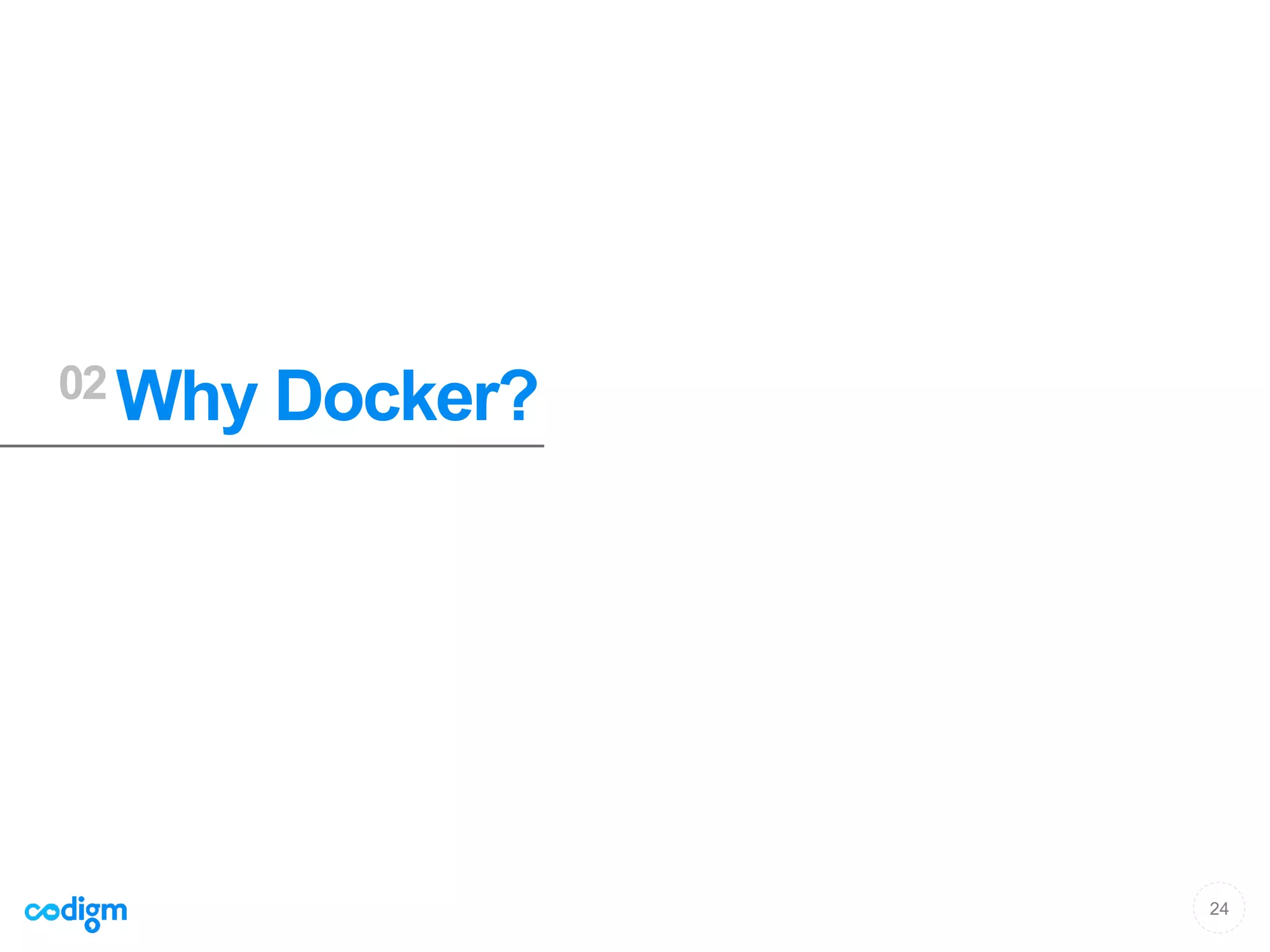24
02 Why Docker?
 